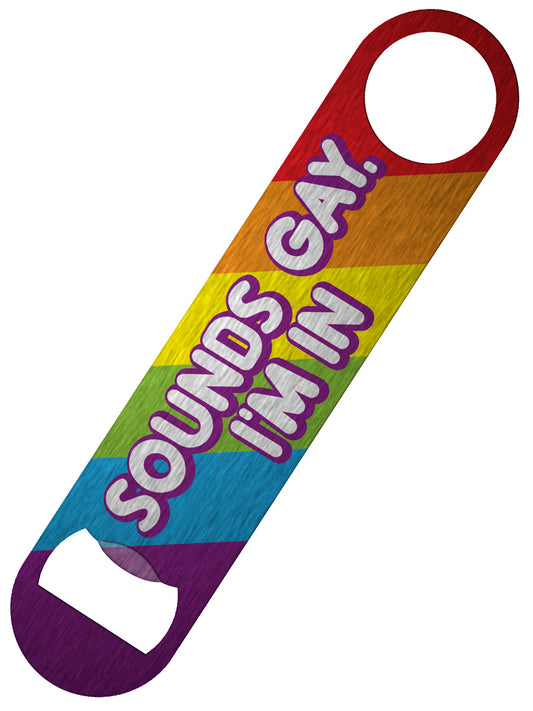 Sounds Gay I'm In Bar Blade Bottle Opener