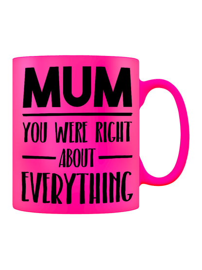 Mother's Day Mum You Were Right About Everything Pink Neon Mug