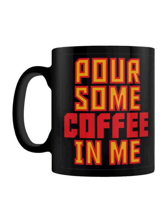 Pour Some Coffee In Me Black Mug