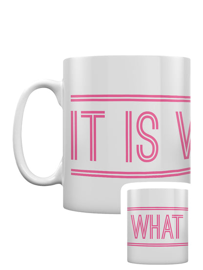 It Is What It Is Mug