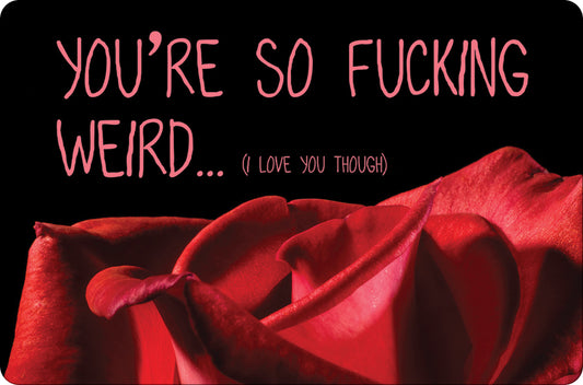 You're So Fucking Weird (Love You Though) Greet Tin Card