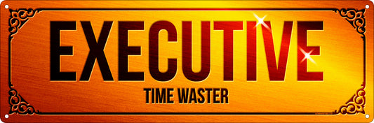 Executive Time Waster Slim Tin Sign
