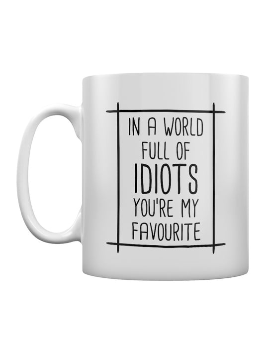 In A World Full Of Idiots You're My Favourite Mug