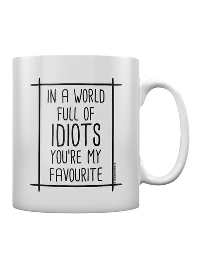 In A World Full Of Idiots You're My Favourite Mug