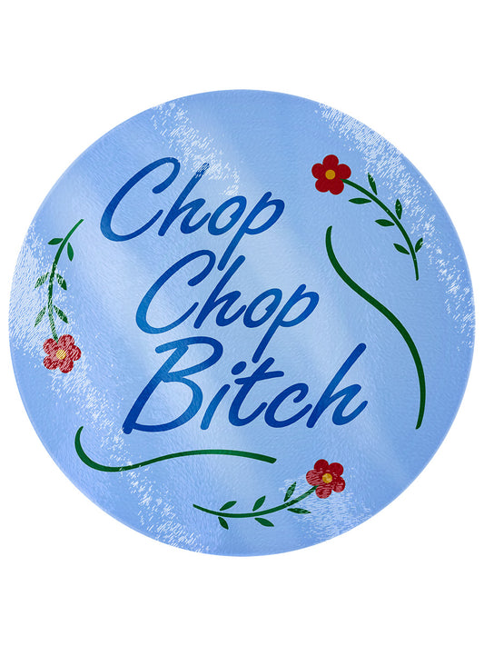 Chop Chop Bitch Floral Circular Glass Chopping Board