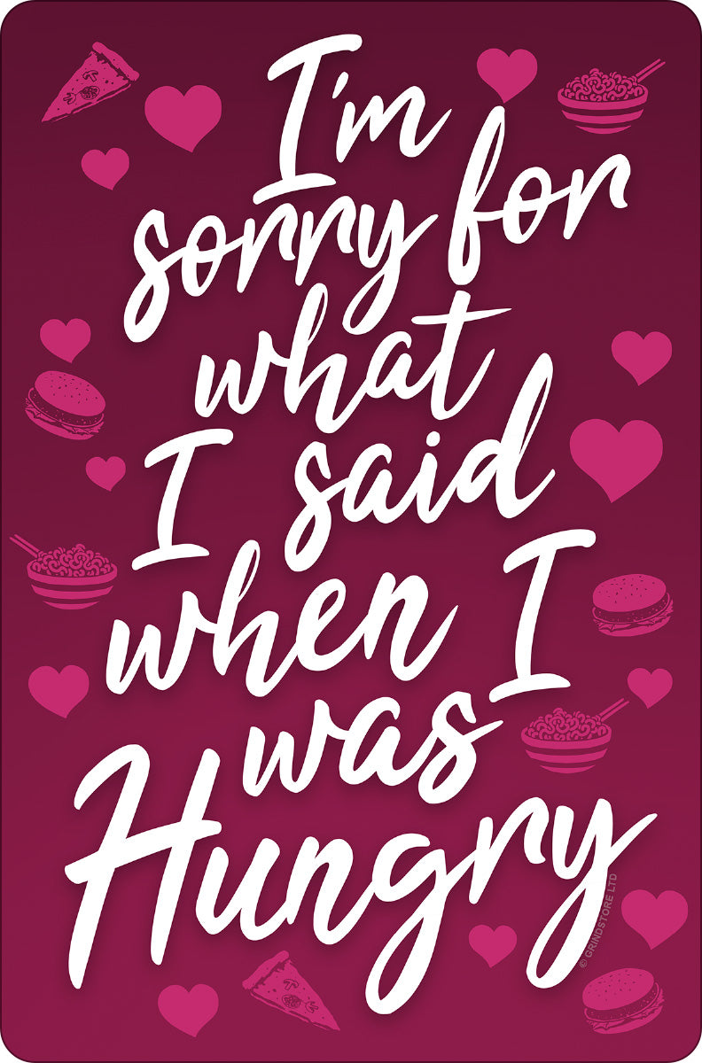 I'm Sorry For What I Said When I Was Hungry Greet Tin Card