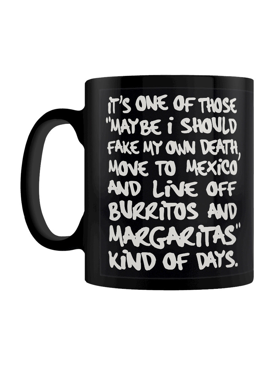 It's One Of Those Fake My Own Death and Move To Mexico Kind Of Days Black Mug