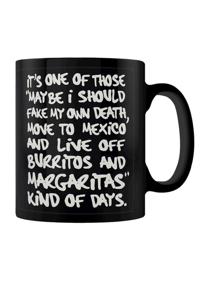 It's One Of Those Fake My Own Death and Move To Mexico Kind Of Days Black Mug