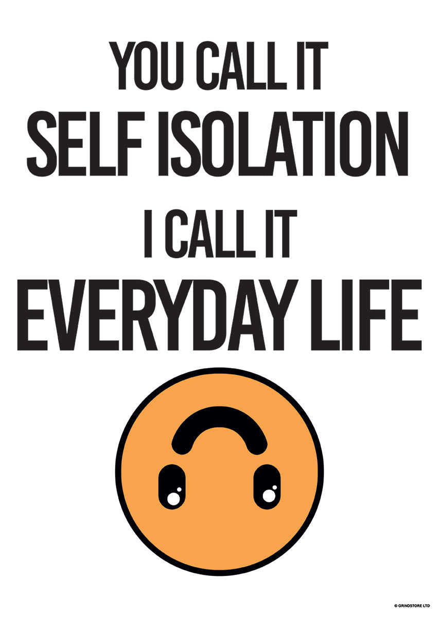 You Call It Self Isolation, I Call It Everyday Life Mini Poster