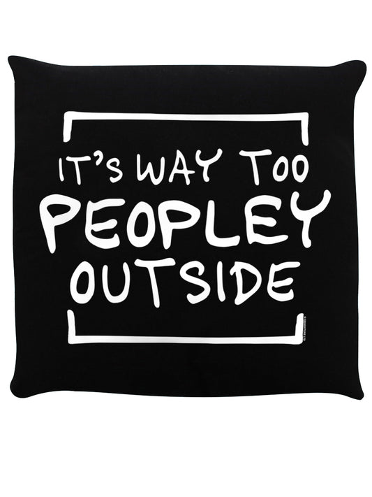 It's Way Too Peopley Outside Black Cushion