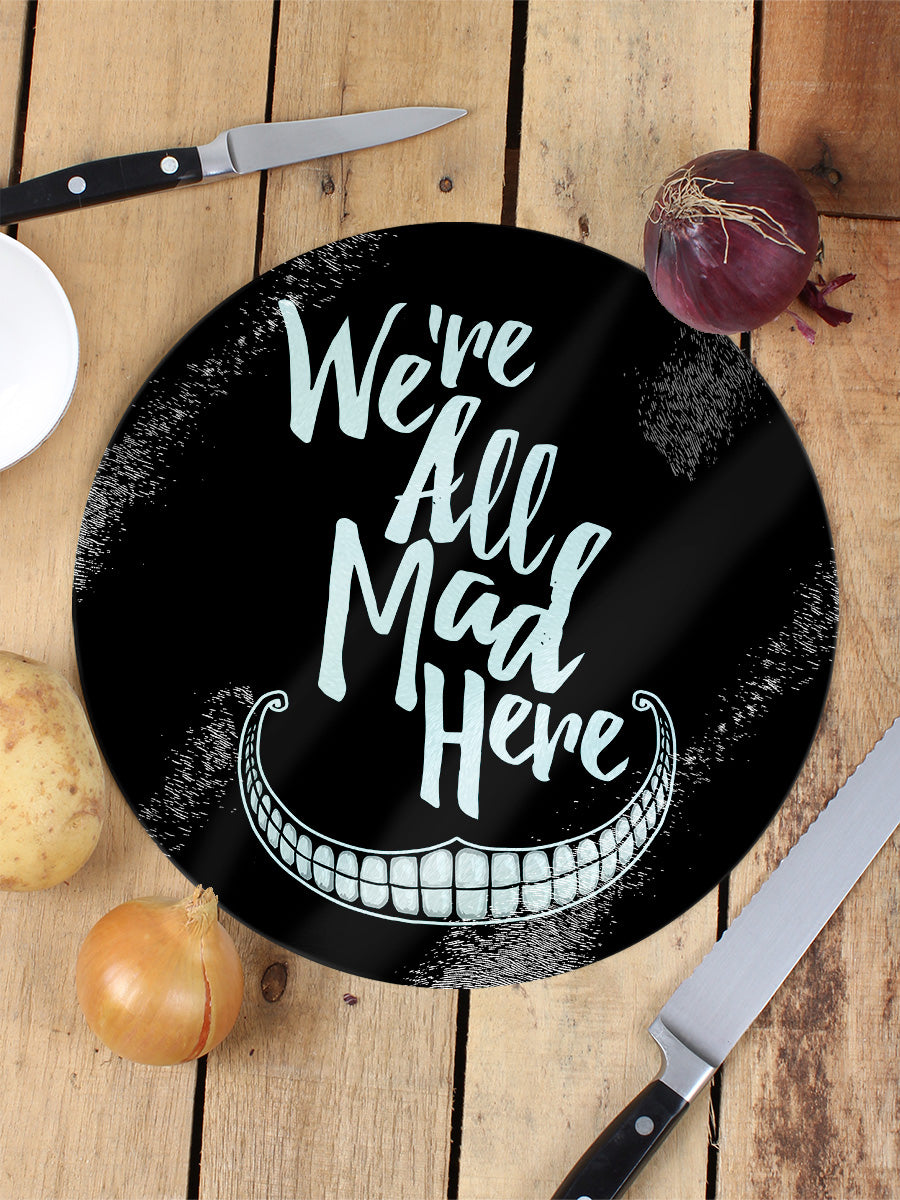 We're All Mad Here Chopping Board