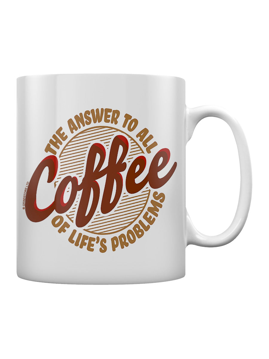 Coffee The Answer To All Of Life's Problems Mug