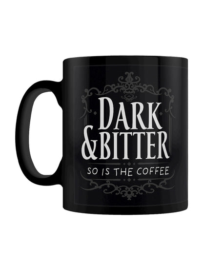 Dark & Bitter So Is The Coffee Black Mug