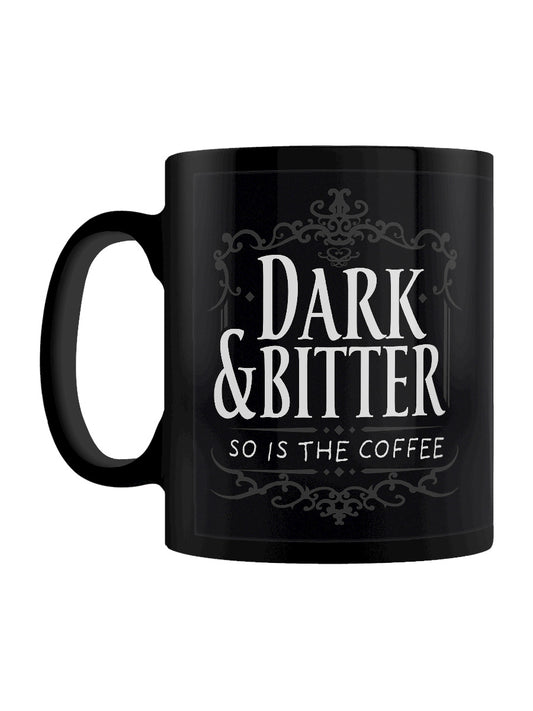 Dark & Bitter So Is The Coffee Black Mug