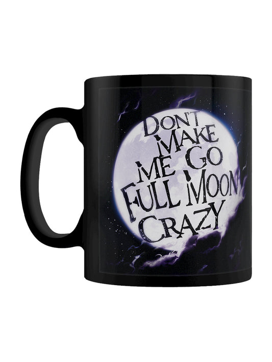 Don't Make Me Go Full Moon Crazy Black Mug