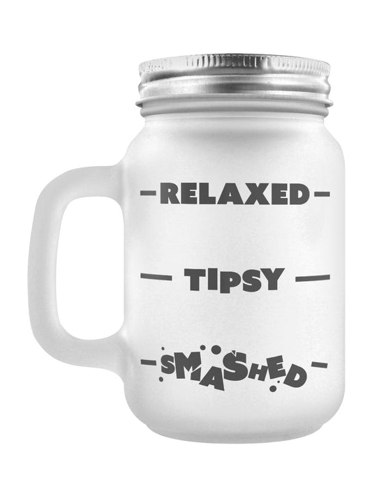 Relaxed, Tipsy, Smashed Frosted Glass Mason Jar