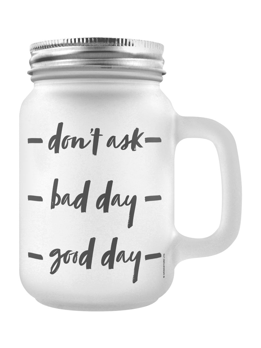 Don't Ask, Bad Day, Good Day Frosted Glass Mason Jar