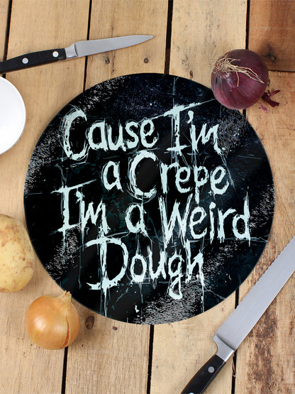 Cause I'm A Crepe, I'm A Weird Dough Glass Chopping Board