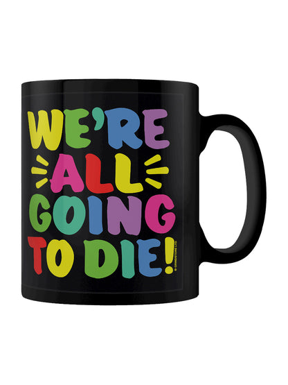 We're All Going To Die Black Mug