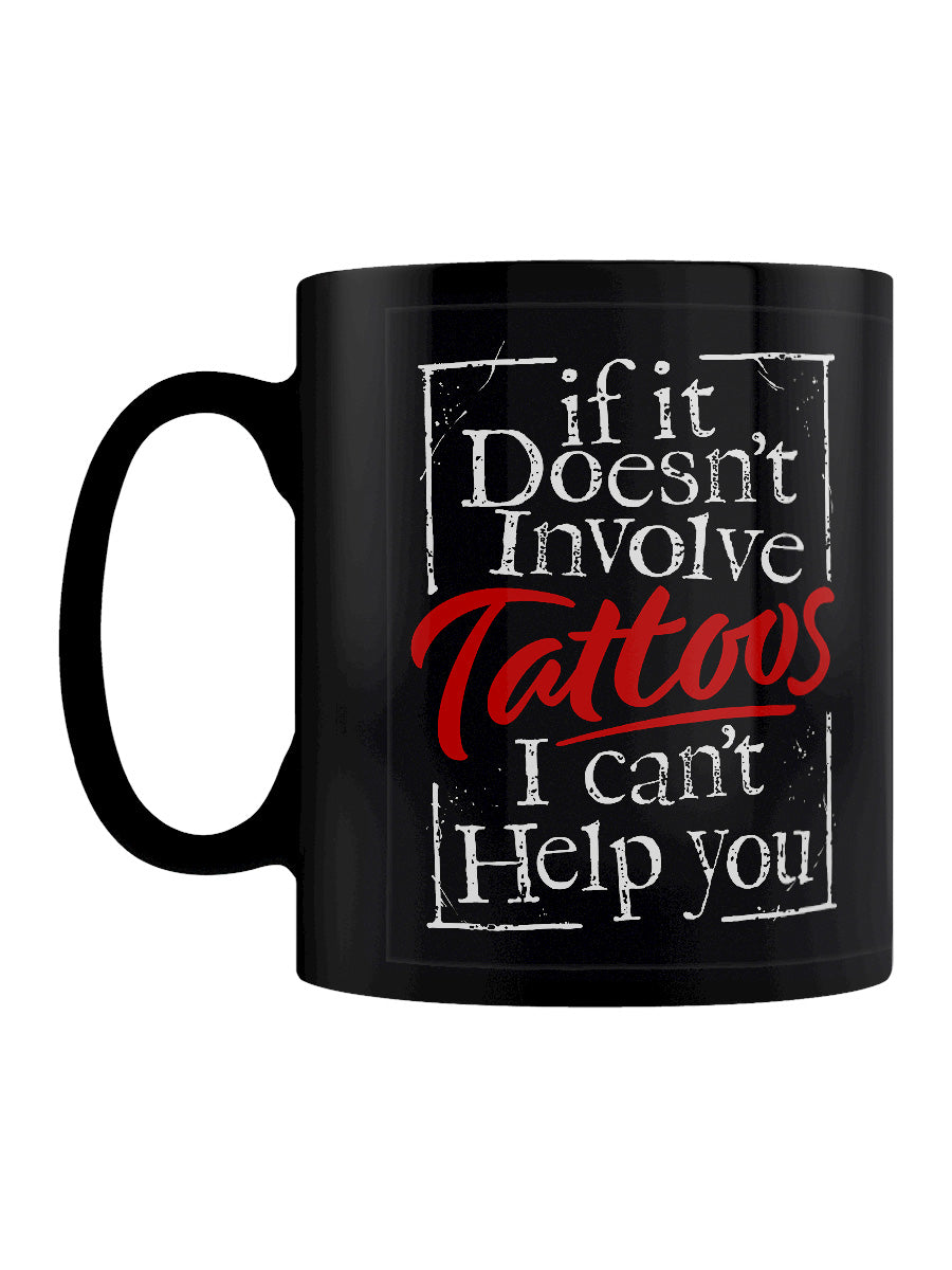 If It Doesn't Involve Tattoos I Can't Help You Black Mug