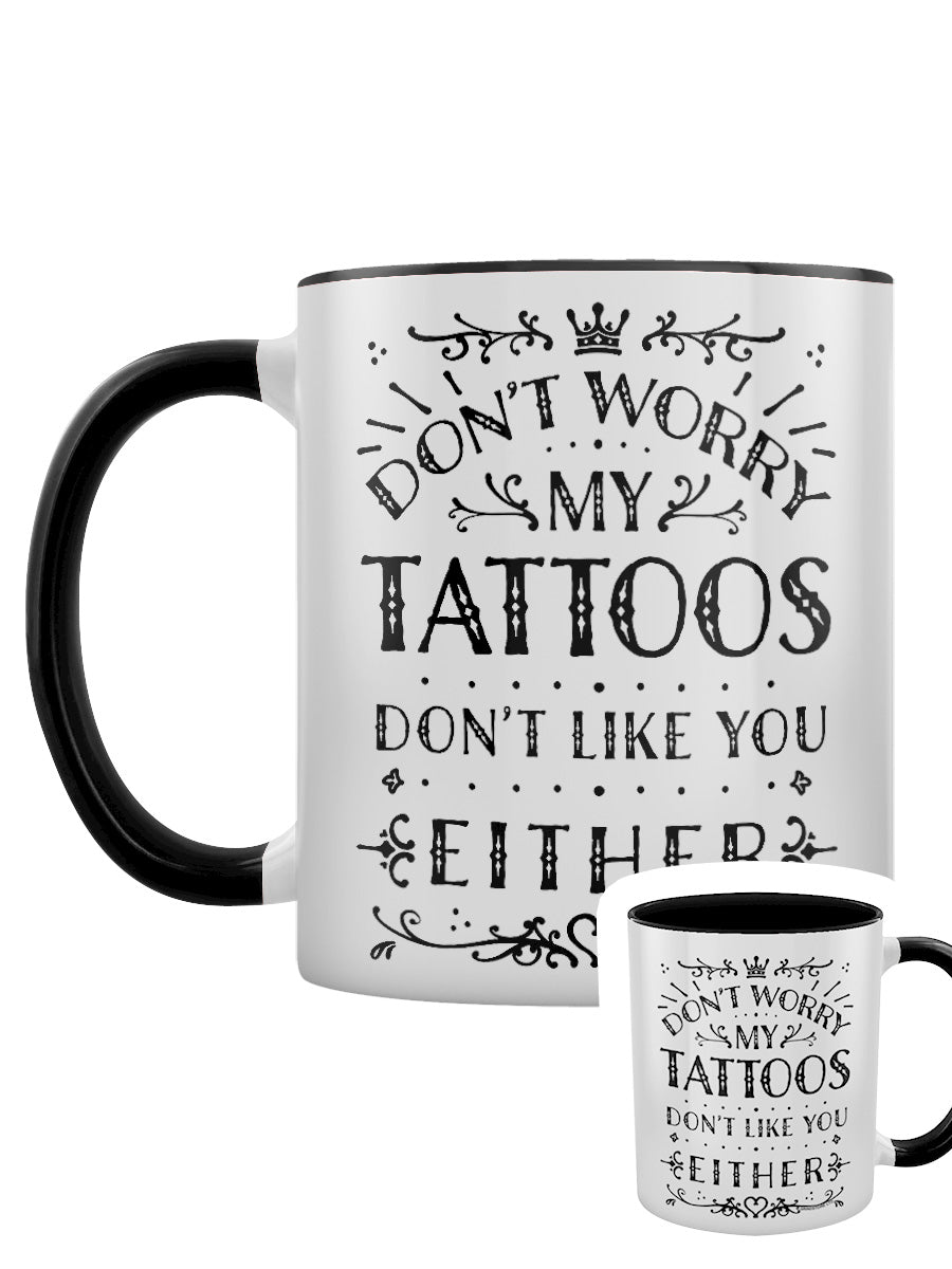 My Tattoos Don't Like You Either Black Inner 2-Tone Mug
