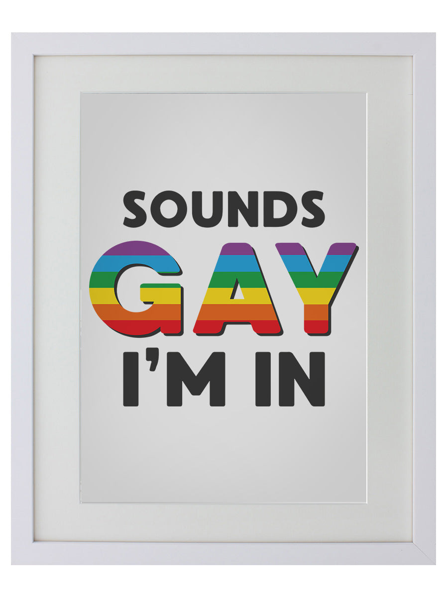 Framed Sounds Gay I'm In Mirrored Tin Sign