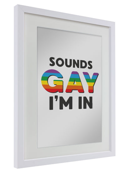 Framed Sounds Gay I'm In Mirrored Tin Sign