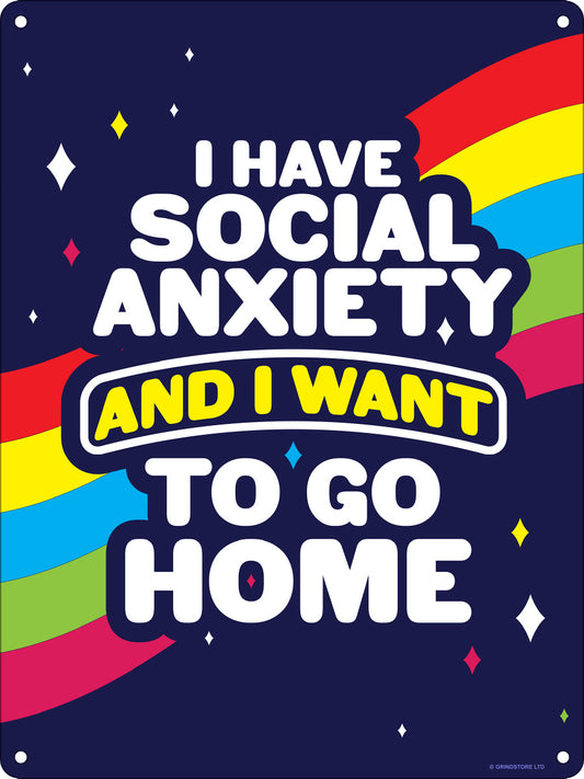 I Have Social Anxiety And I Want To Go Home Mini Tin Sign