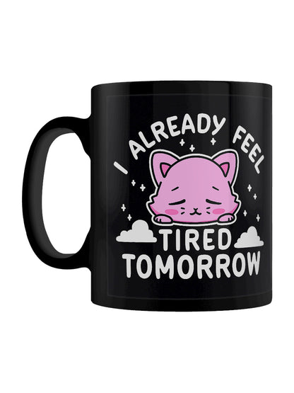 I Already Feel Tired Tomorrow Black Mug