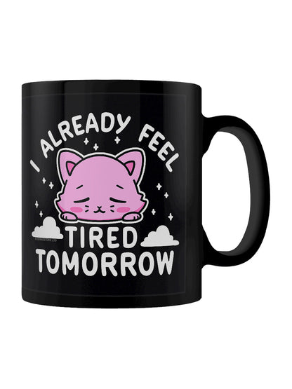 I Already Feel Tired Tomorrow Black Mug