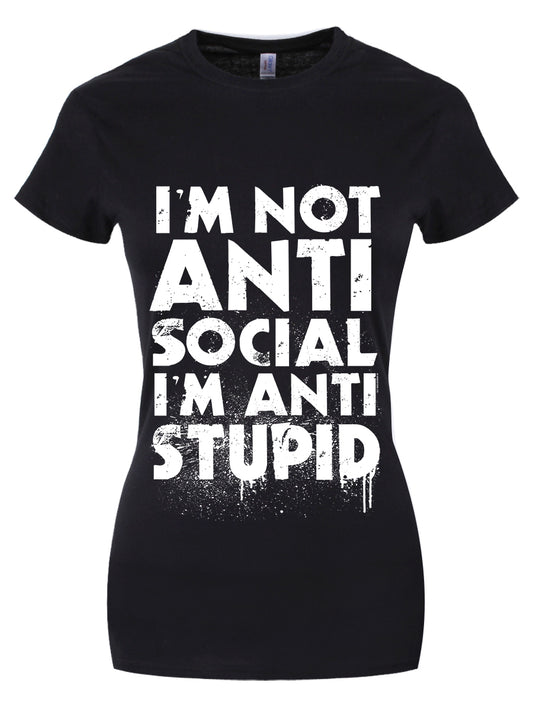 I'm Not Anti-Social I'm Anti-Stupid Ladies Black Merch T-Shirt