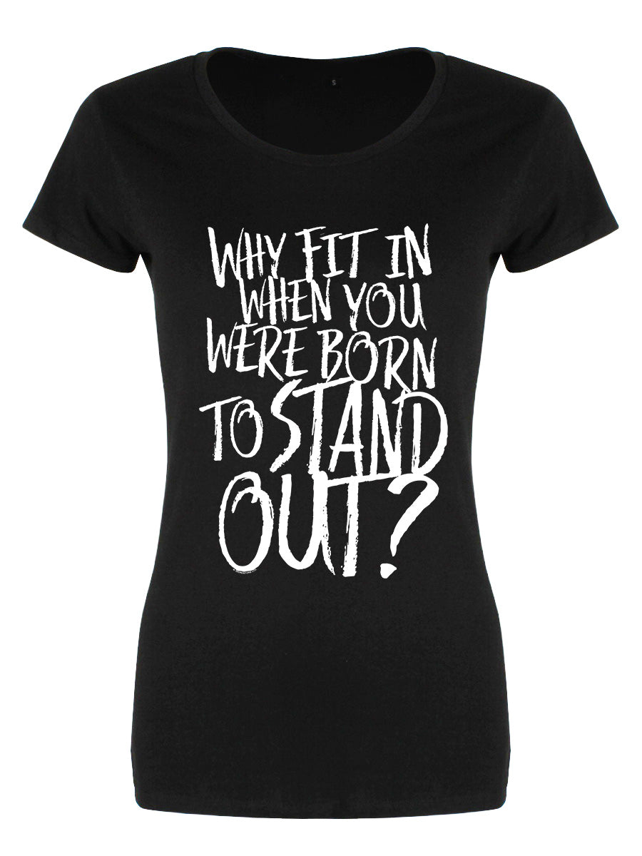 Why Fit In When You Were Born To Stand Out? Ladies Black Merch T-Shirt