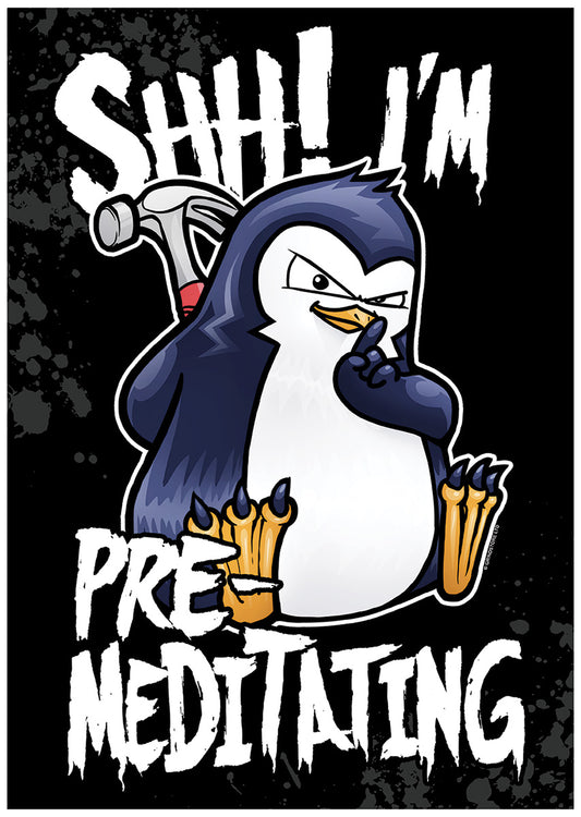 Psycho Penguin Shh! I'm Pre-Meditating Mini Poster