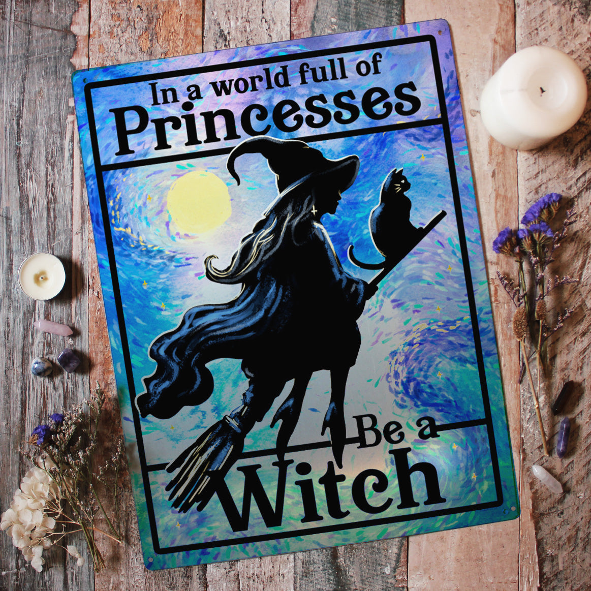 In A World Full of Princesses Be A Witch Tin Sign