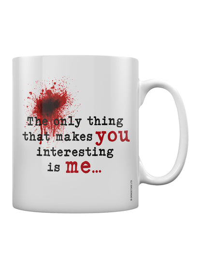 The Only Thing That Makes You Interesting Is Me Mug