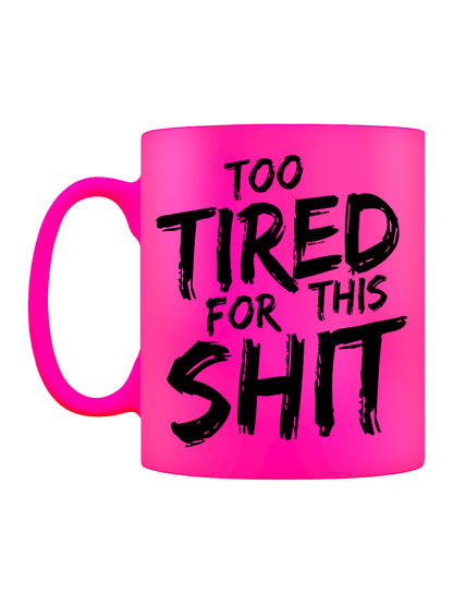 Too Tired For This Shit Pink Neon Mug