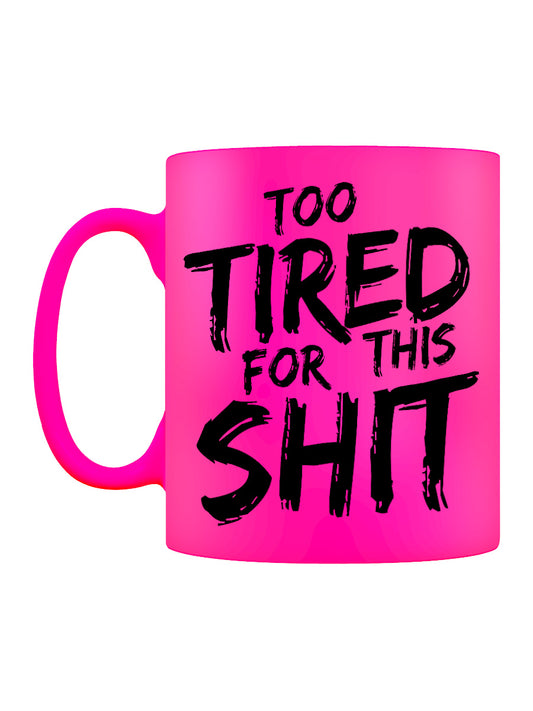 Too Tired For This Shit Pink Neon Mug