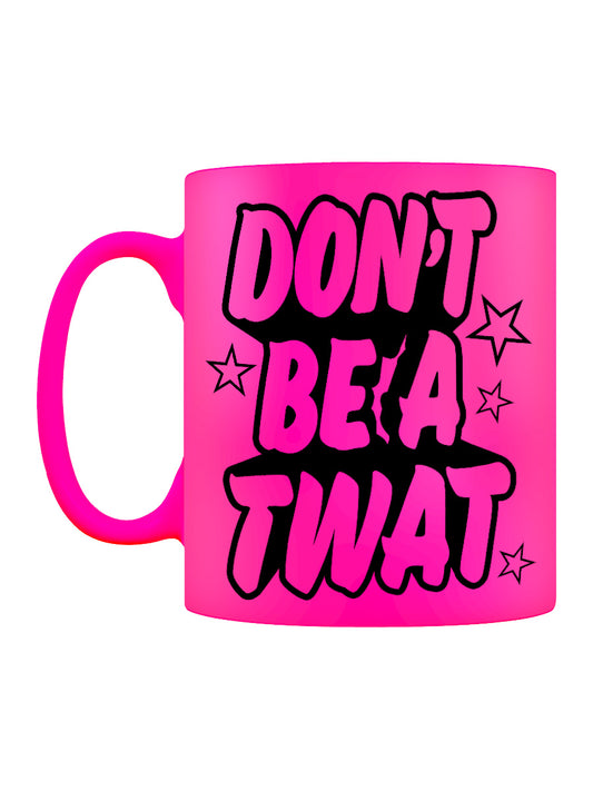 Don't Be A Twat Pink Neon Mug