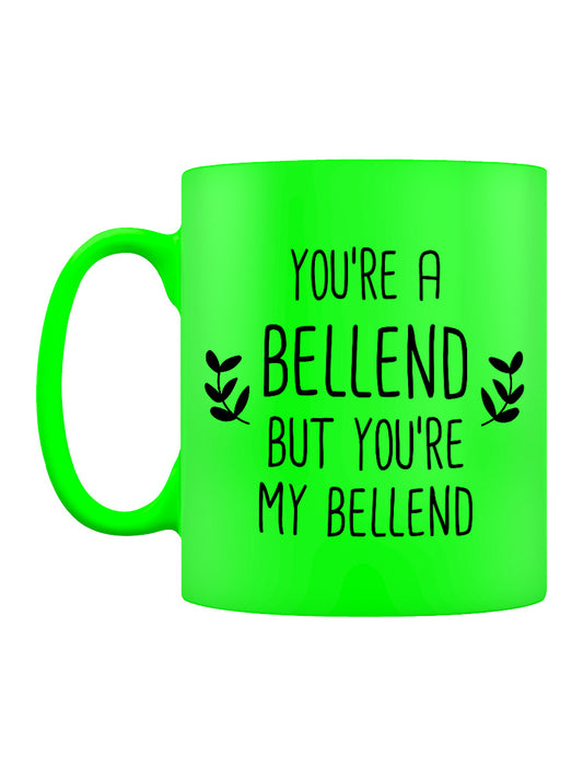 You're A Bellend But You're My Bellend Green Neon Mug