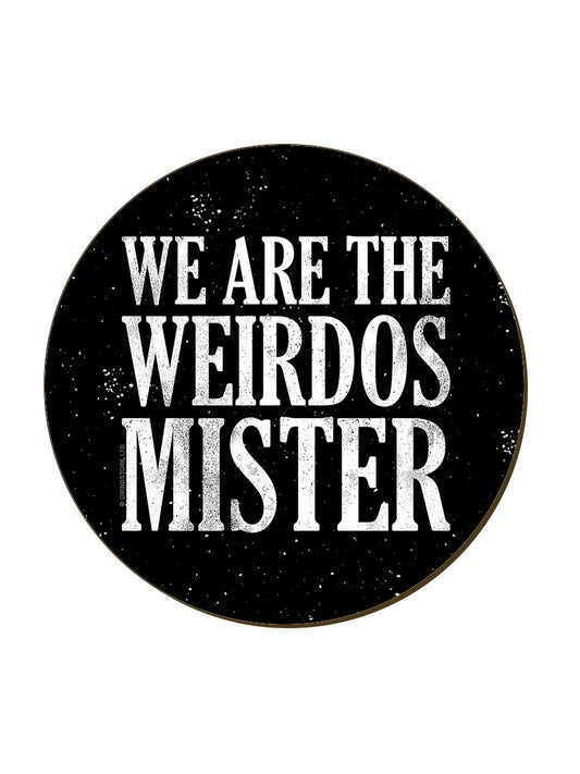 We Are The Weirdos Mister Coaster