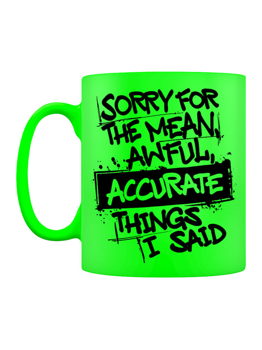 Sorry For The Accurate Things I Said Green Neon Mug