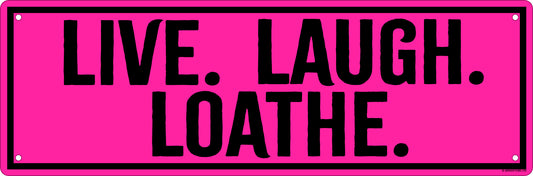 Live. Laugh. Loathe. Slim Tin Sign