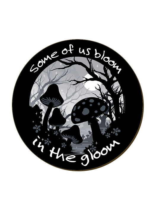 Some Of Us Bloom In The Gloom Coaster