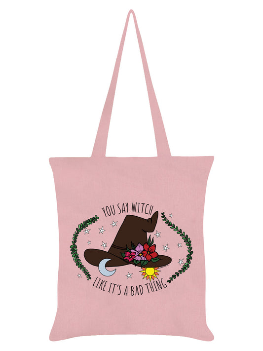 You Say Witch Like It's A Bad Thing Light Pink Tote Bag