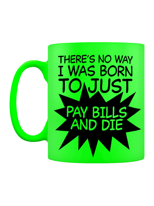 Pay Bills and Die Green Neon Mug