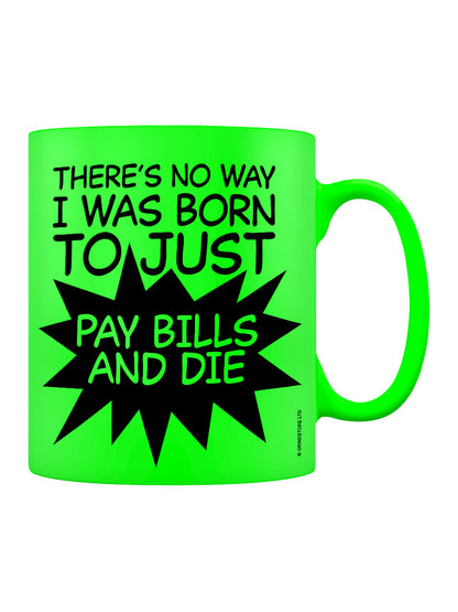 Pay Bills and Die Green Neon Mug