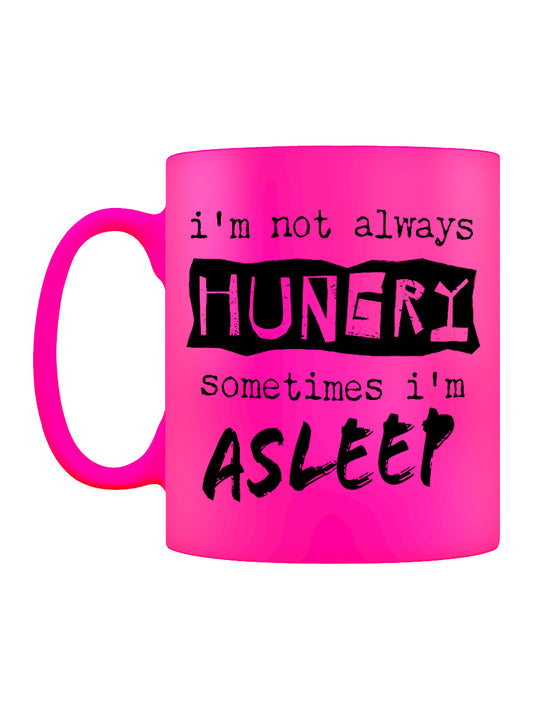 I'm Not Always Hungry Sometimes I'm Asleep Pink Neon Mug