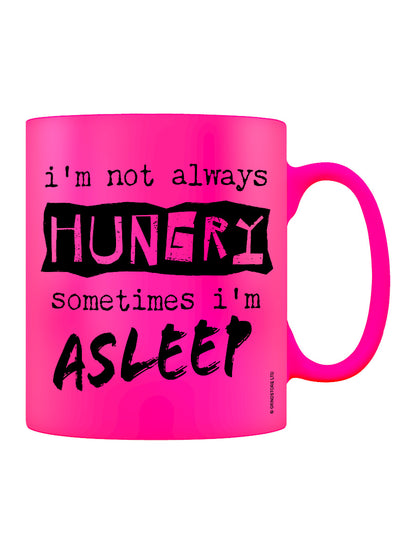 I'm Not Always Hungry Sometimes I'm Asleep Pink Neon Mug