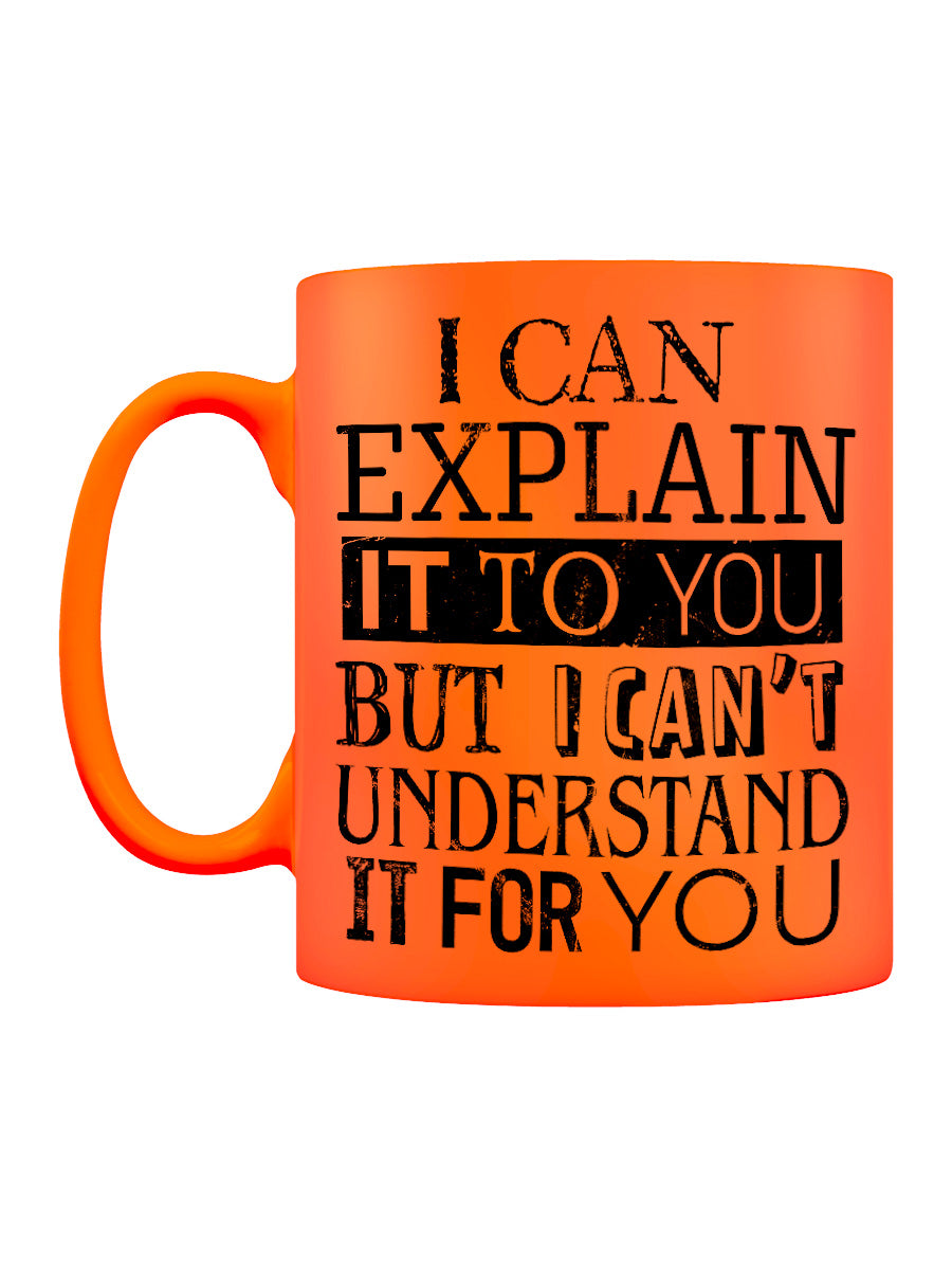 I Can Explain It To You Orange Neon Mug