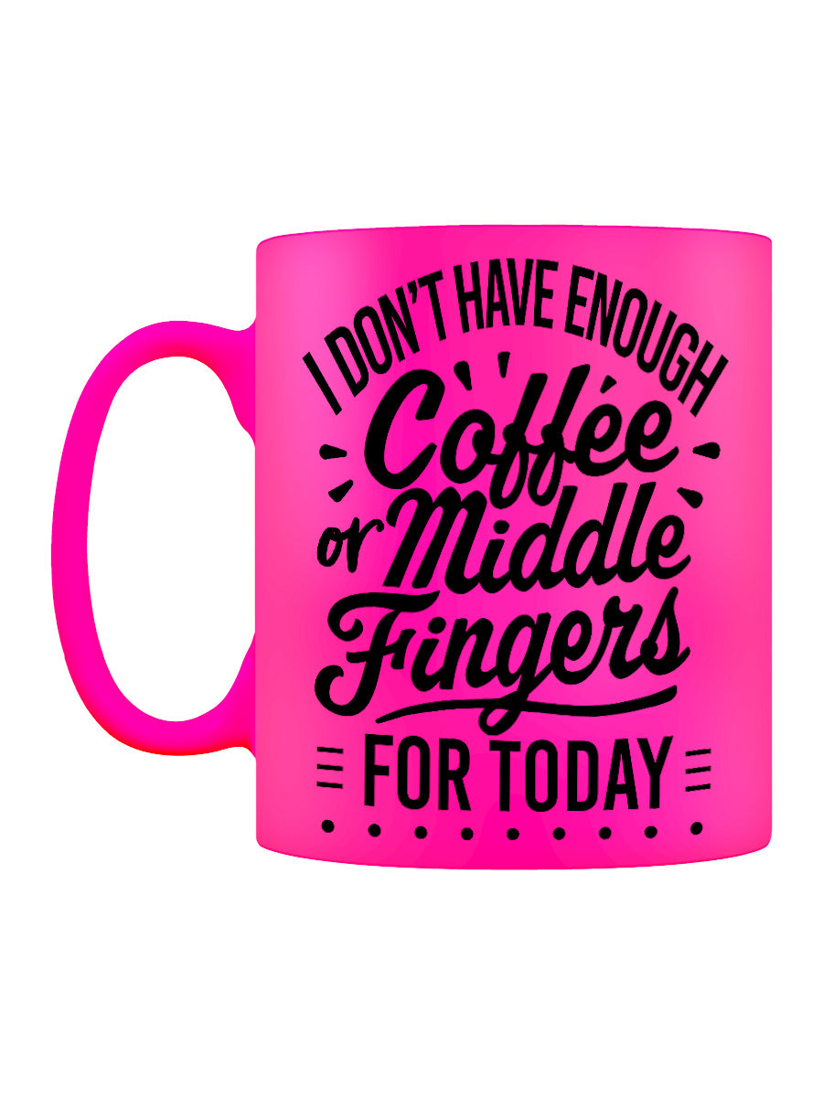 Not Enough Coffee or Middle Fingers Pink Neon Mug